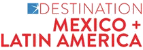 Logo of DESTINATION MEXICO + LATIN AMERICA Dec. 2025