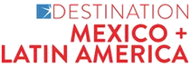 Logo of DESTINATION MEXICO + LATIN AMERICA Dec. 2024